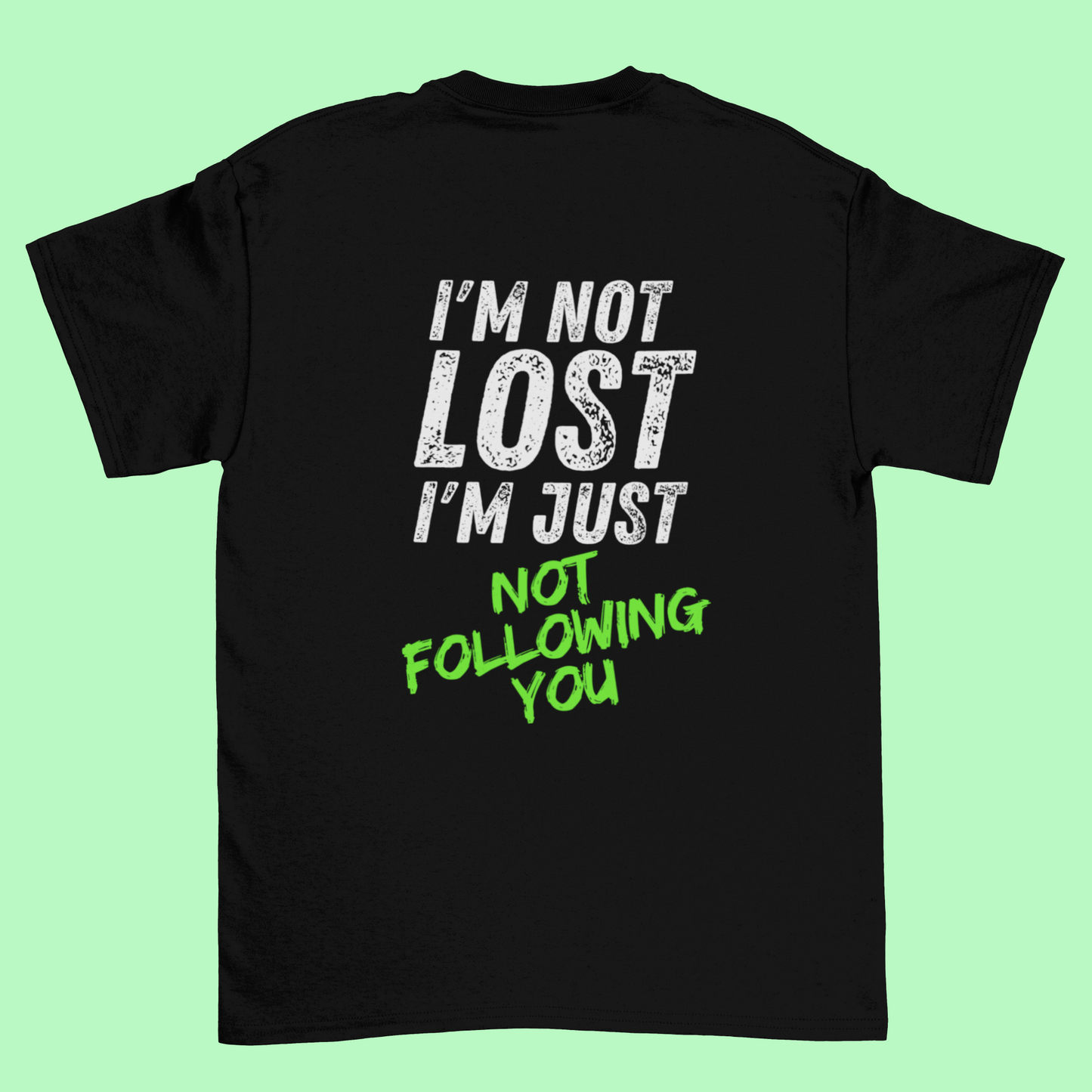T-shirt "I’m Not Lost – I’m Just Not Following You"