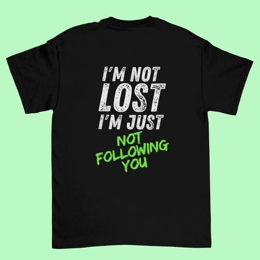 T-shirt "I’m Not Lost – I’m Just Not Following You"