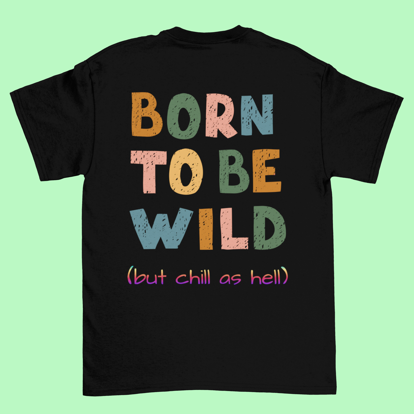 T-shirt "Born to Be Wild (but chill as hell)"