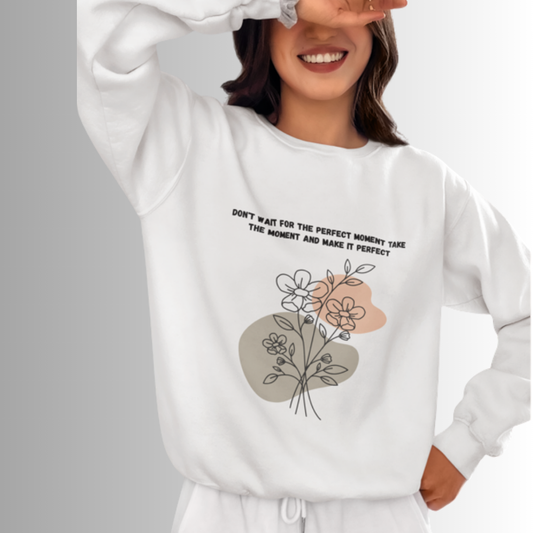 🌸 Sweater Don’t Wait for the Perfect Moment