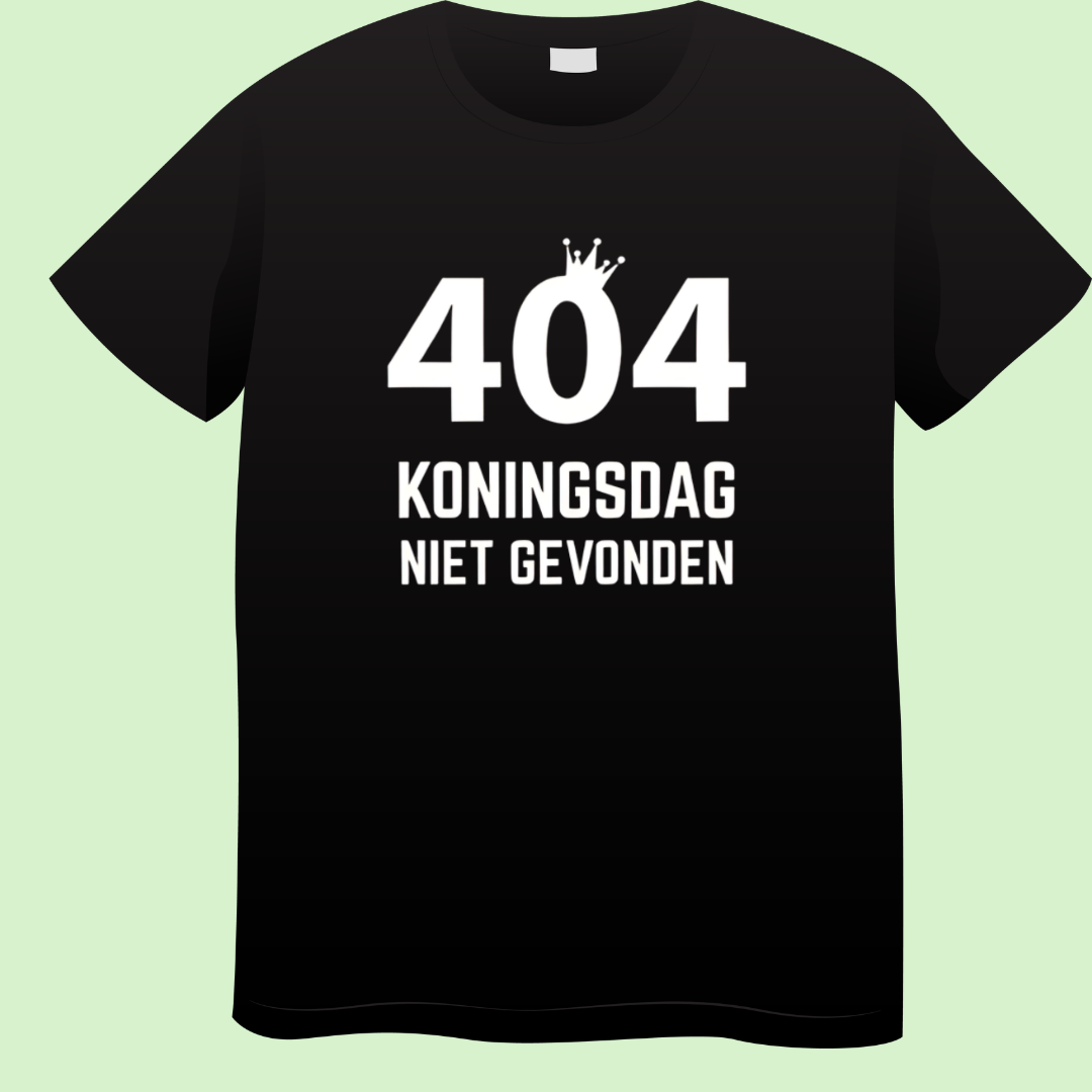 Zwart T-shirt met witte tekst 404 Koningsdag niet gevonden en een klein kroontje