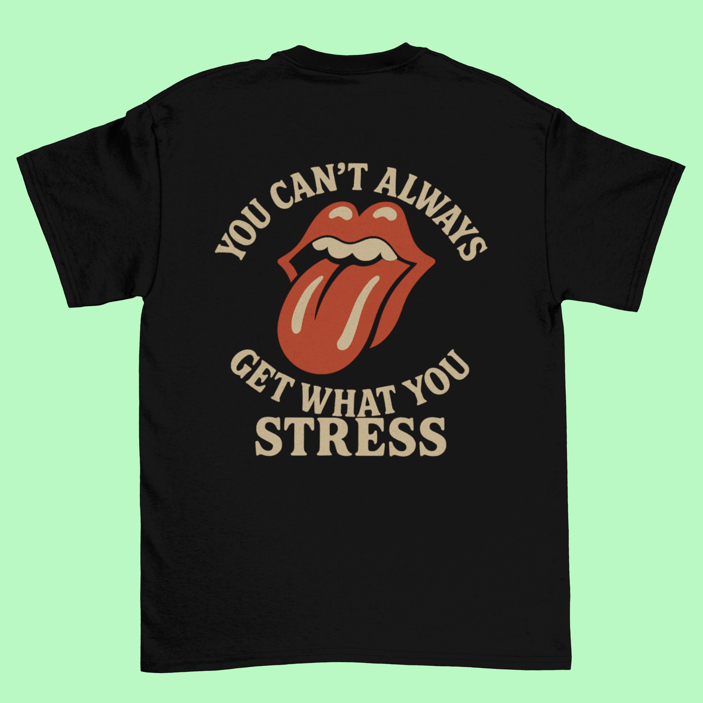 T-shirt "You Can't Always Get What You Stress"