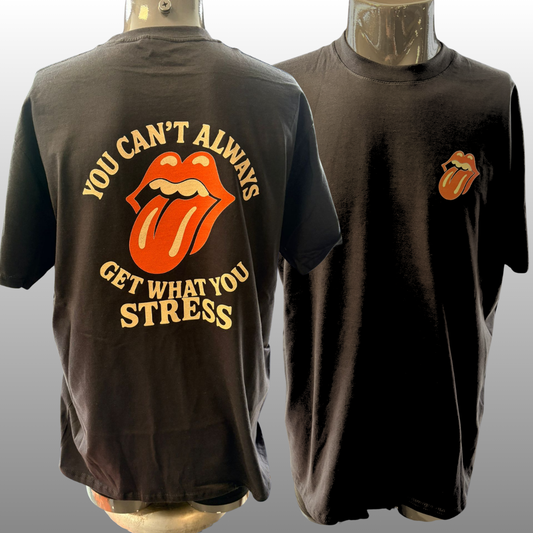 You Can’t Always Get What You Stress T-shirt – Rock & Humor Statement (Unisex)